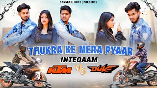 Thukra Ke Mera Pyar - Inteqaam || Short Film || KTM V/S Duke || Sanskari boyz || Deepak Yadav