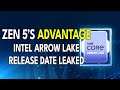 ZEN 5&#39;s ADVANTAGE - Intel Arrow Lake Release Date Leaked