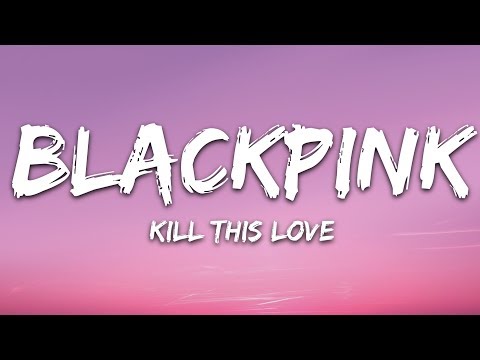 Blackpink - Kill This Love