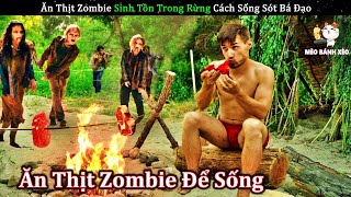 Sinh Tồn Trong Rừng Thanh Niên Bắt Zombie Để Ăn Và Cái Kết | Review Con Người Và Cuộc Sống