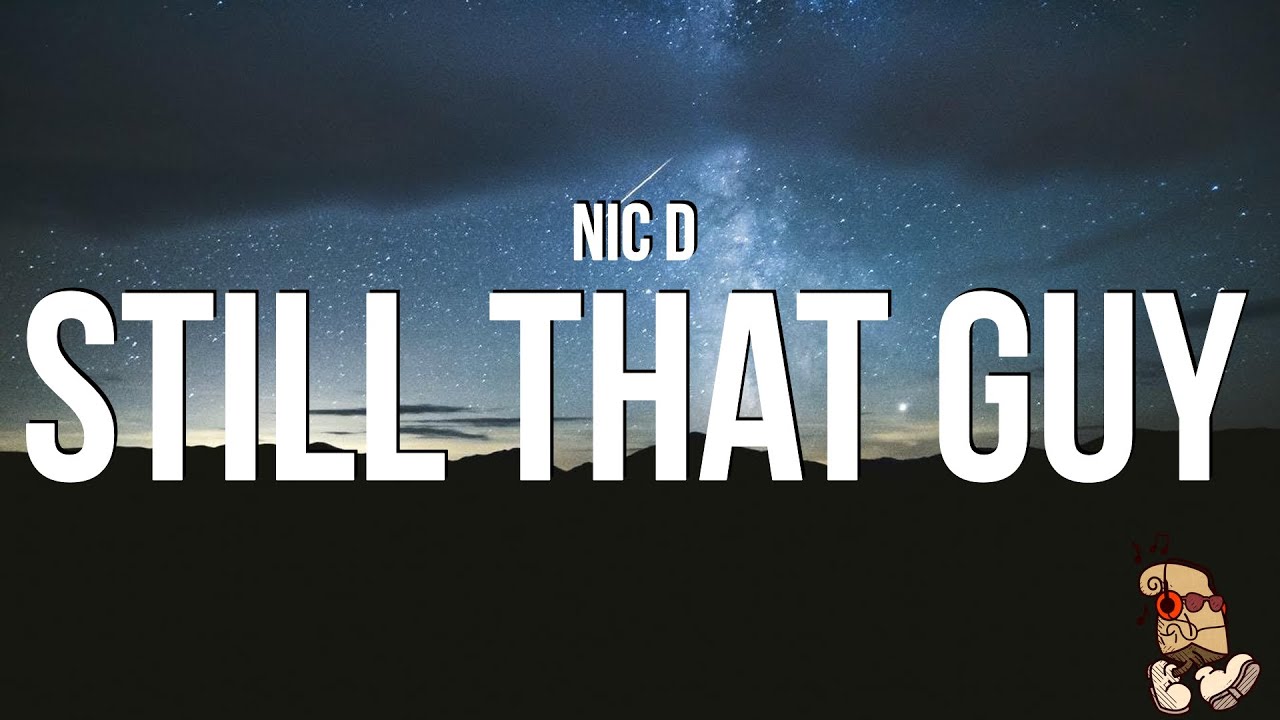 Nic D Still That Guy Lyrics YouTube nic-d-still-that-guy-lyrics-youtube
