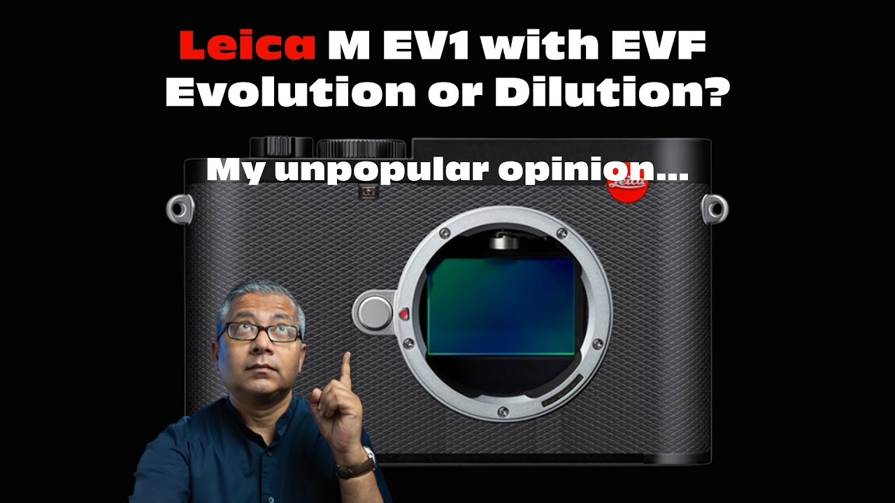 Leica M EV1 с электронным видоискателем — эволюция или упадок? Сильное и непопулярное мнение