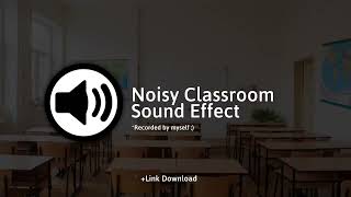 Noisy Classroom Sound Effect (+Download Link)