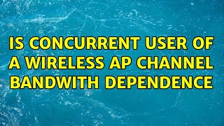 Is concurrent user of a wireless AP channel bandwith dependence