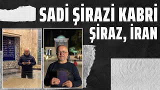 SADİ ŞİRAZİ’NİN KABRİNDE