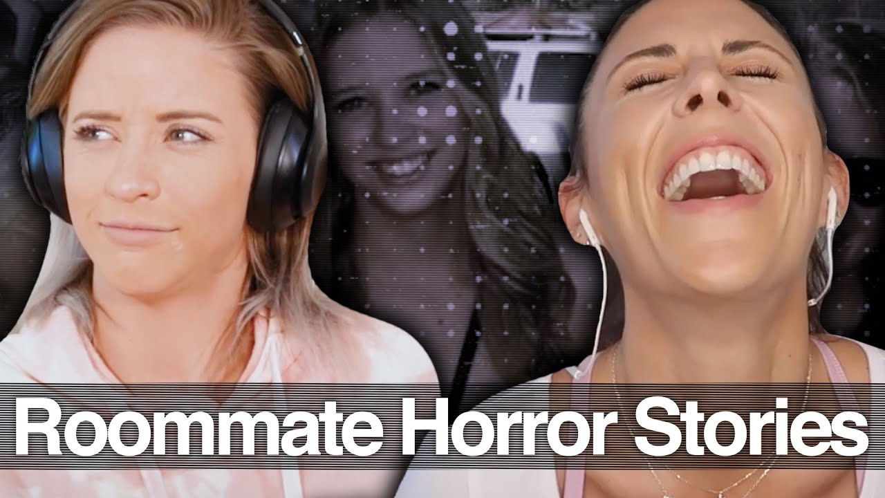 Our Worst Roommate Horror Stories Youtube 