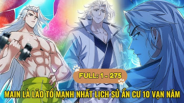 [ FULL 275 CHAP ] MAIN ẨN CƯ 10 VẠN NĂM RỜI NÚI TRỞ THÀNH LÃO TỔ MẠNH NHẤT LỊCH SỬ | REVIEW TRUYỆN