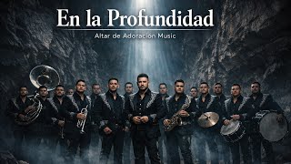 En la Profundidad - Altar de Adoración Music (Banda Cristiana Sinaloense)