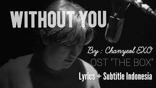 Without You (Chanyeol EXO) OST 'The Box' // Lirik dan Terjemahan Indo