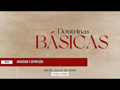 28/07/2026 - [Doutrinas Básicas] - Igreja Cristã Maranata - "Ansiedade e Depressão"