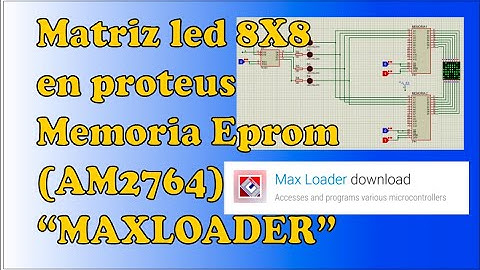Matriz led 8x8 proteus || memoria(AM2764)||MAXLOADER