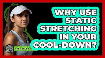 Why Use Static Stretching In Your Cool-Down?