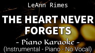The Heart Never Forgets - LeAnn Rimes (Piano Karaoke)🎤
