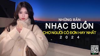 NHỮNG BẢN NHẠC BUỒN CHO NGƯỜI CÔ ĐƠN HAY NHẤT #57 | 100 BẢN NHẠC BUỒN HAY NHẤT 2024 NGHE LÀ KHÓC