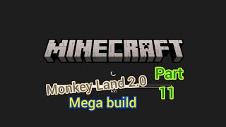 Monkey Land 2.0 Mega Build Part 11