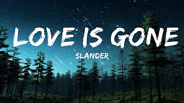 SLANDER - Love Is Gone (Lyrics)| I'm sorry  don't leave me I want you here with me  | 25mins Best