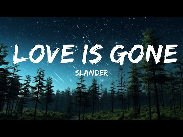 SLANDER - Love Is Gone (Lyrics)| I'm sorry  don't leave me I want you here with me  | 25mins Best class=