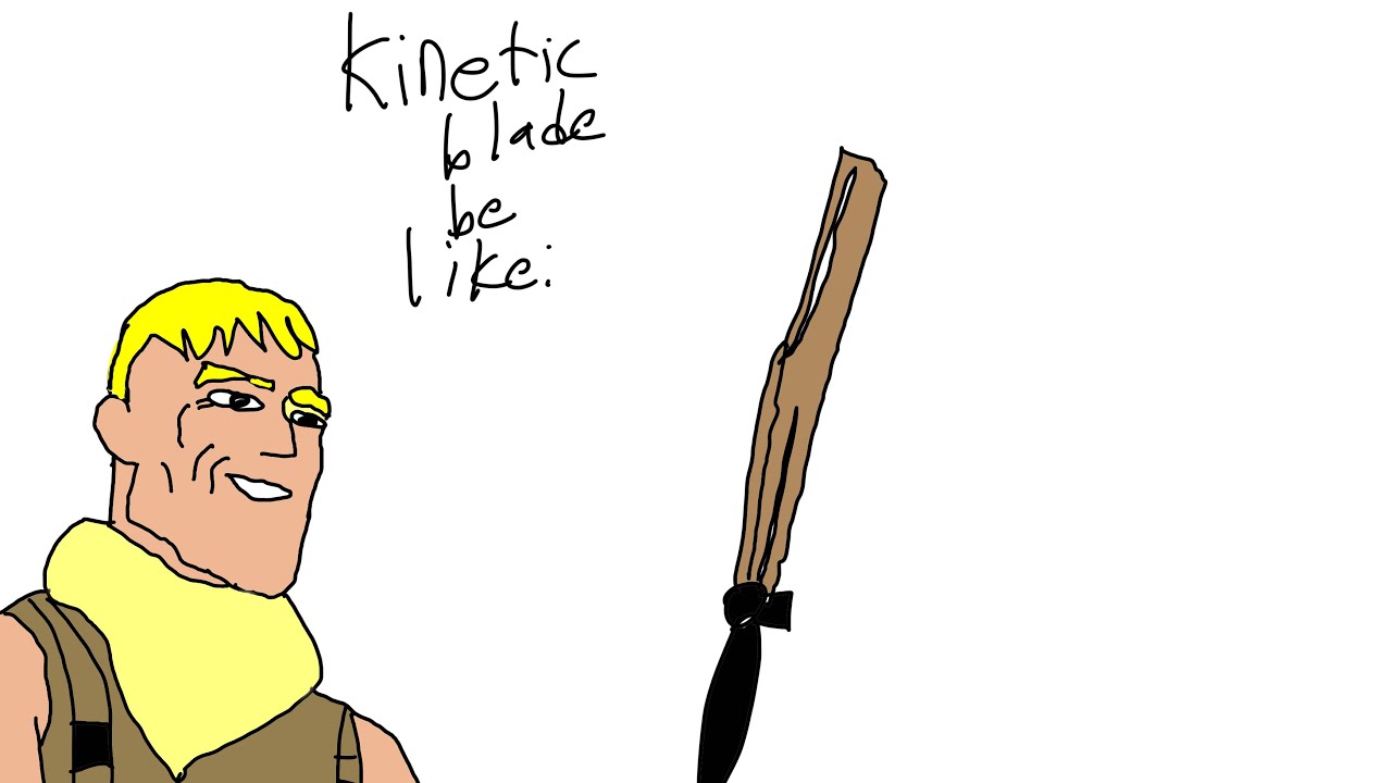 Kinetic Blade be Like: