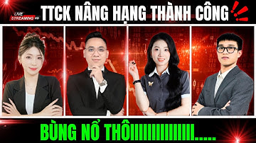 Cực nóng: Thị trường chứng khoán Việt Nam chính thức được nâng hạng. Bùng nổ thôi!