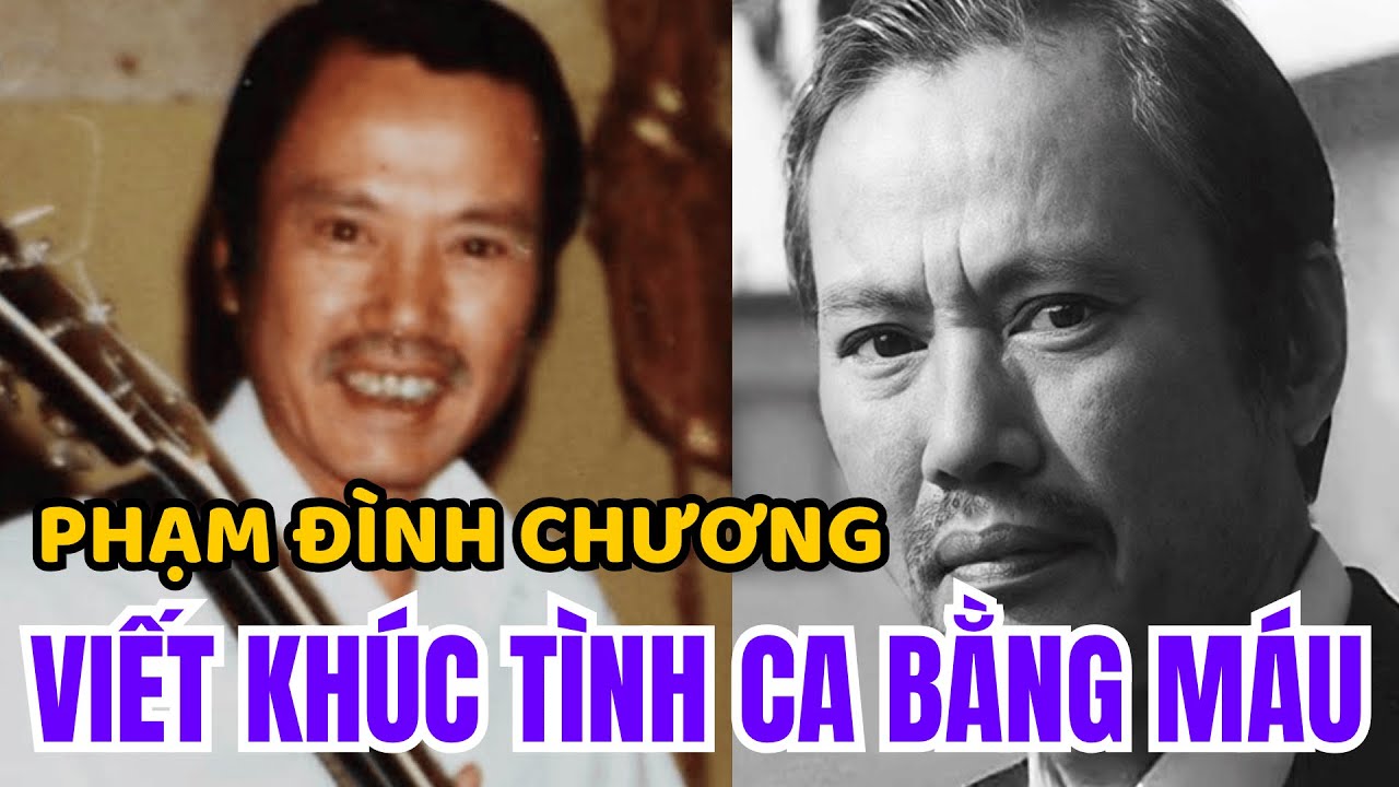 Nhạc Sĩ Phạm Đình Chương :Cuộc đời nỗi đau bị phản bội và những bản tình ca bất tử viết bằng máu !