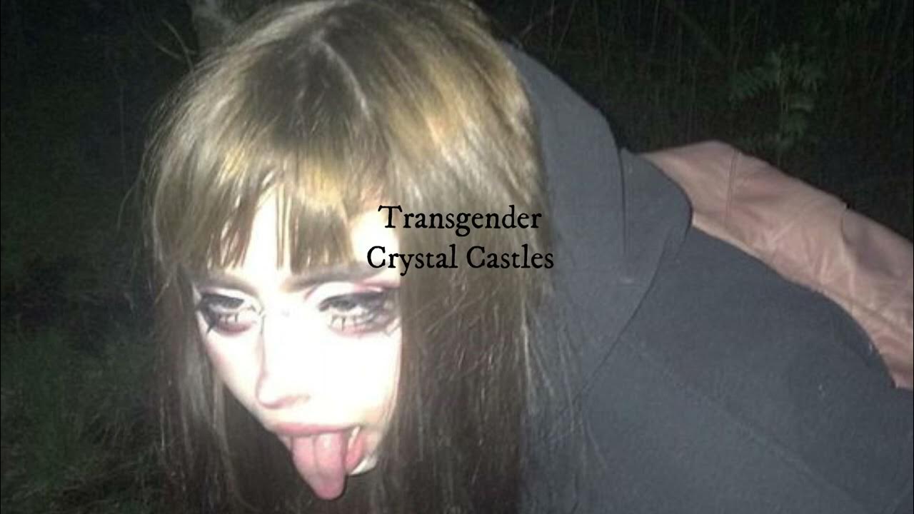 Transgender Crystal Castles текст.