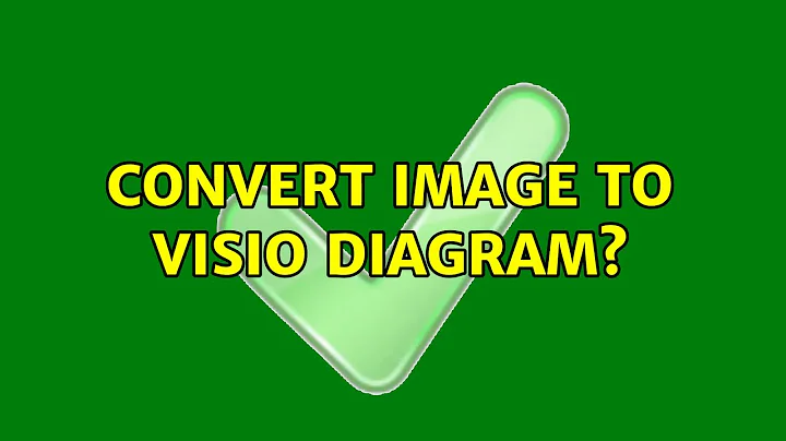 Convert image to Visio diagram? (3 Solutions!!)