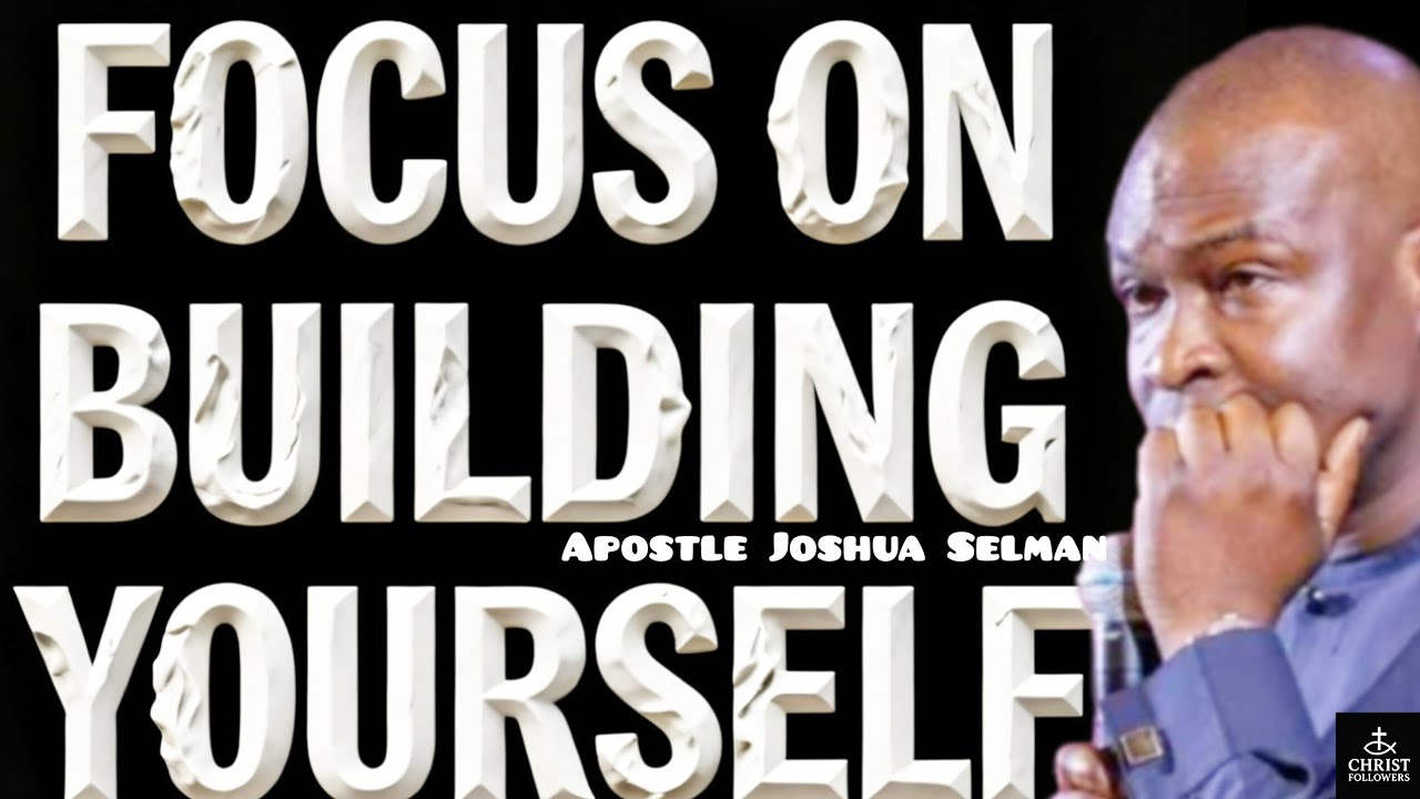 FOCUS ON THE YOURSELF@APOSTLE JOSHUA SELMAN 