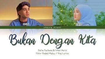 Dalia Farhana & Irfan Haris - Bukan Dengan Kita (Color Coded Malay / Eng Lyrics)