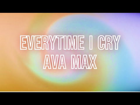 EveryTime I Cry - Ava Max ‐ Lyrics