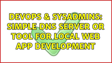 DevOps & SysAdmins: Simple DNS Server or Tool for Local Web App Development (2 Solutions!!)