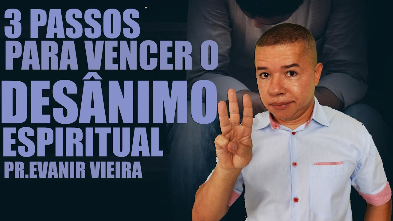 Como vencer o desânimo espiritual- Pr.Evanir Vieira