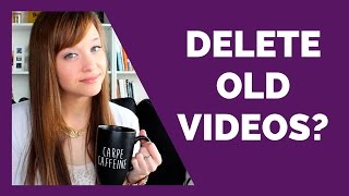 Should I Delete Old Videos From My YouTube Channel? Should I Delete Old Videos From My YouTube Channel?