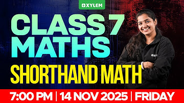 Class 7 Mathematics | Short Hand Math | Xylem Class 7