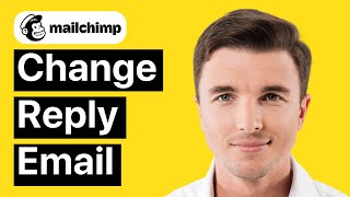 How to Change Reply to Emails in Mailchimp (FAST)