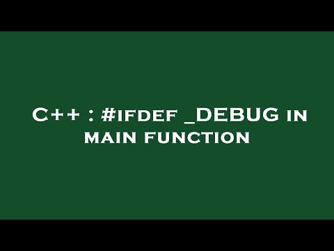C++ : #ifdef _DEBUG in main function