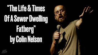 Colin Nelson - The Life & Times Of A Sewer Dwelling Fatberg || Spoken Word Poetry ||