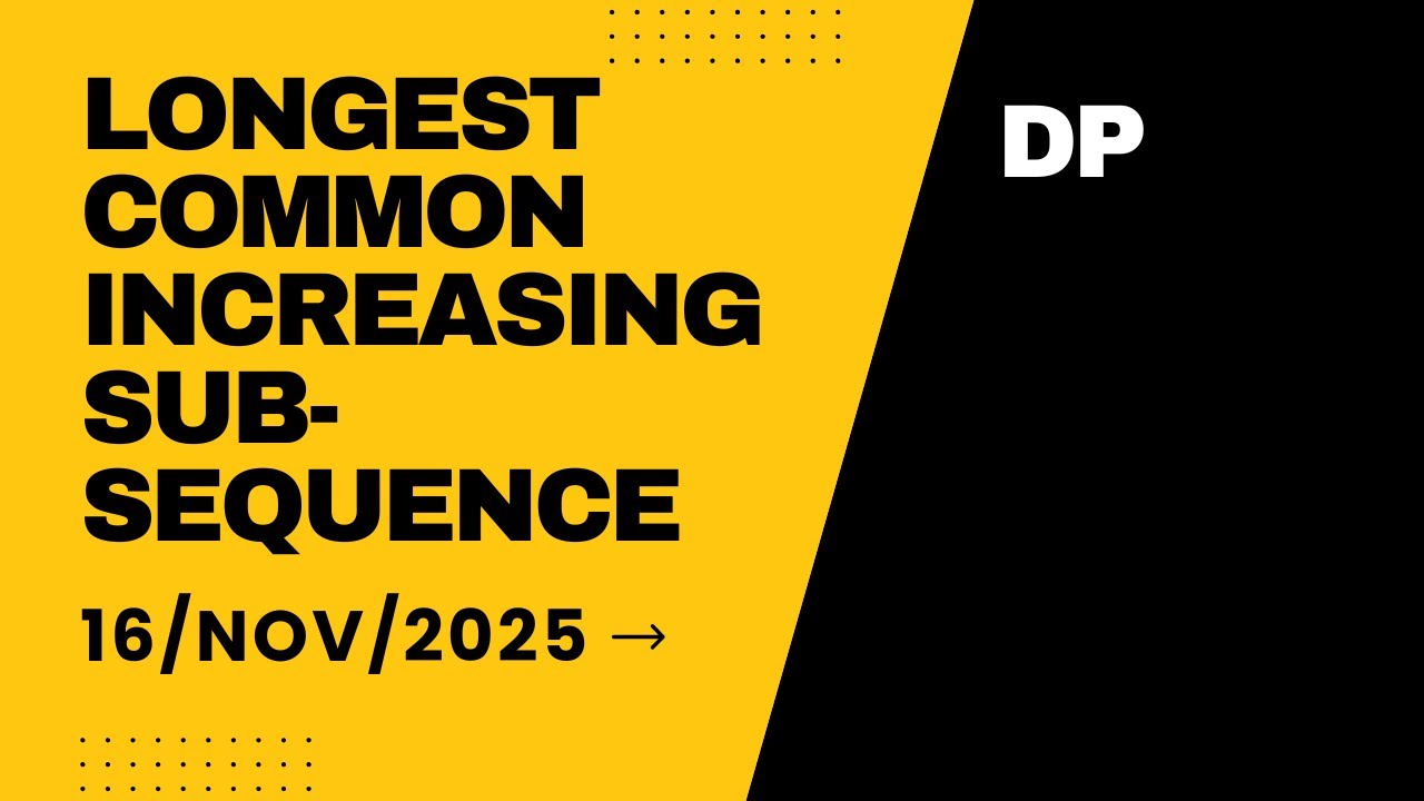 LCIS | Longest Common Increasing Subsequence | GFG POTD 16 Nov 2025 ...