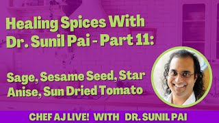 Healing Spices With Dr. Sunil Pai  Part 11: Sage, Sesame Seed, Star Anise, Sun Dried Tomato
