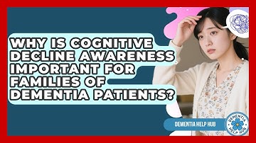 Why Is Cognitive Decline Awareness Important for Families of Dementia Patients? | Test