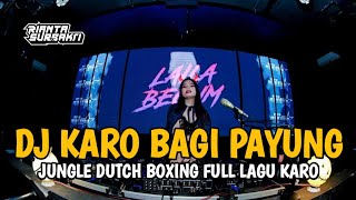 DJ KARO BAGI PAYUNG !! JUNGLE DUTCH BOXING FULL LAGU KARO TERBARU 2024