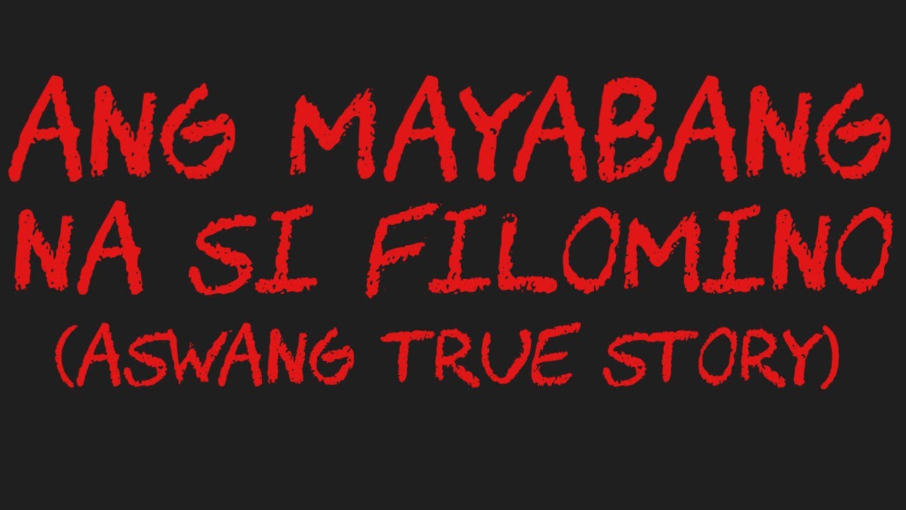 ANG MAYABANG NA SI FILOMINO (Aswang True Story)