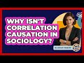 Why Isn't Correlation Causation In Sociology? - The Sociology Workshop
