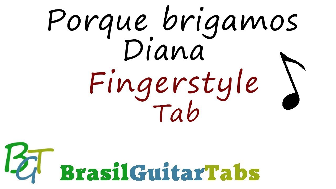 Diana Porque Brigamos Cifra - FingerstyleTab
