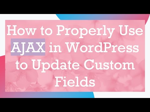 How to Properly Use AJAX in WordPress to Update Custom Fields