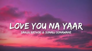 Love You Na Yaar - Sanju Rathod & Sonali Sonawane (Lyrics) | Lyrical Bam Marathi