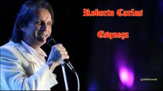 Video thumbnail of "Roberto Carlos - Esqueça [HQ Musica]"