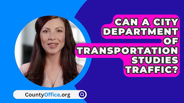 Can A City Department Of Transportation Studies Traffic? - CountyOffice.org