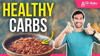 Good Carbs: 7 Healthy Carbs to Add To Your Diet