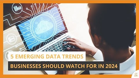 5 Emerging Data Trends Businesses Should Watch For in 2024 | Essential Insights