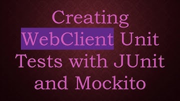 Creating WebClient Unit Tests with JUnit and Mockito